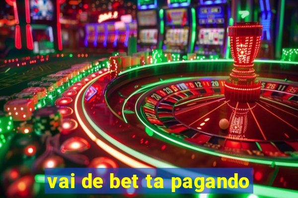 vai de bet ta pagando